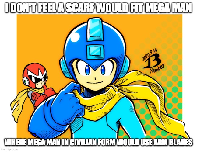 Mega Man With Scarf | I DON'T FEEL A SCARF WOULD FIT MEGA MAN; WHERE MEGA MAN IN CIVILIAN FORM WOULD USE ARM BLADES | image tagged in megaman,memes,scarf | made w/ Imgflip meme maker