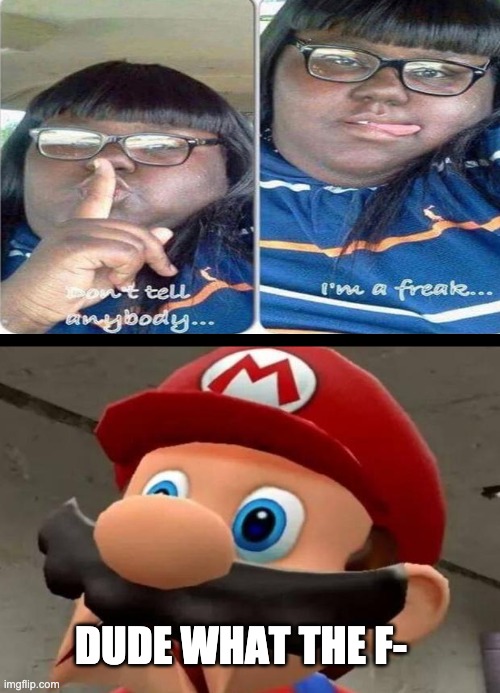 DUDE WTF | DUDE WHAT THE F- | image tagged in mario wtf,wtf,eww | made w/ Imgflip meme maker