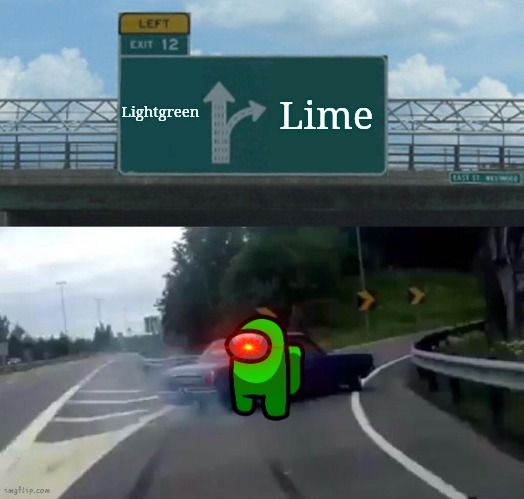 Lime Or Light Green | Lightgreen; Lime | image tagged in memes,left exit 12 off ramp | made w/ Imgflip meme maker
