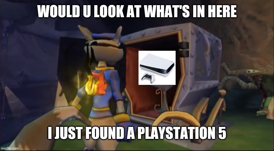 Ha! U Got nothin' | WOULD U LOOK AT WHAT'S IN HERE; I JUST FOUND A PLAYSTATION 5 | image tagged in ha u got nothin',ps5,memes,dank memes,sly cooper,gaming | made w/ Imgflip meme maker