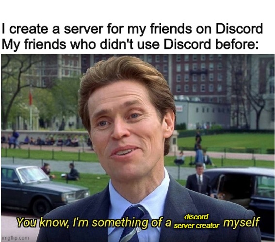 Isn't this super frustrating | I create a server for my friends on Discord
My friends who didn't use Discord before:; discord server creator | image tagged in you know i'm something of a _ myself | made w/ Imgflip meme maker