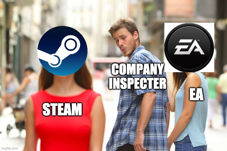 Distracted Boyfriend | COMPANY INSPECTER; EA; STEAM | image tagged in memes,distracted boyfriend | made w/ Imgflip meme maker