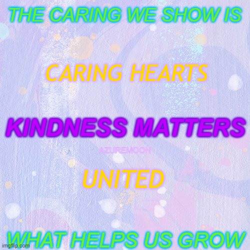 THE HEART IS OUR COMPASS | THE CARING WE SHOW IS; CARING HEARTS; KINDNESS MATTERS; AZUREMOON; UNITED; WHAT HELPS US GROW | image tagged in sharing is caring,caring,kindness,growth,inspirational memes,heart | made w/ Imgflip meme maker