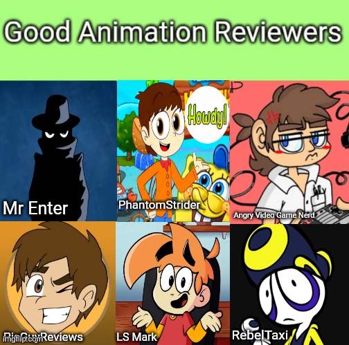 PhantomStrider; Mr Enter; Angry Video Game Nerd; RebelTaxi; PieGuyReviews; LS Mark | made w/ Imgflip meme maker