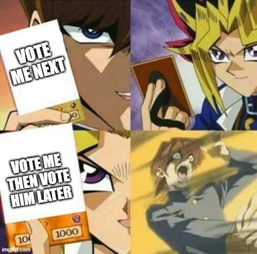 The new op among us move | VOTE ME NEXT; VOTE ME THEN VOTE HIM LATER | image tagged in yu gi oh,lostpause | made w/ Imgflip meme maker