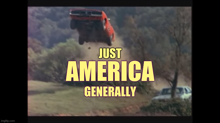 Dukes Of Hazzard Music Video
 -
 https://www.youtube.com/watch?v=CRcdmlegMJc - https://qanon.pub/ | GENERALLY AMERICA JUST | image tagged in trump train uk,whoa this vr is so realistic,parliament,lets go,back in my day,jfk | made w/ Imgflip meme maker