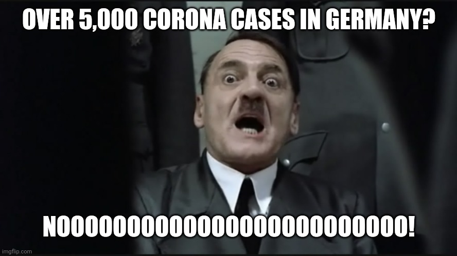 :( | OVER 5,000 CORONA CASES IN GERMANY? NOOOOOOOOOOOOOOOOOOOOOOOOO! | image tagged in surprised hitler,memes,covid-19,covid,corona,coronavirus | made w/ Imgflip meme maker