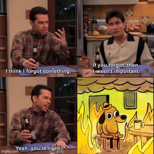 yes I think you forgotten your dog | image tagged in two and a half men | made w/ Imgflip meme maker