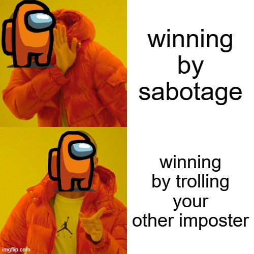 Among us meme | winning by sabotage; winning by trolling your other imposter | image tagged in memes,drake hotline bling | made w/ Imgflip meme maker