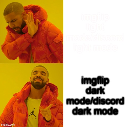 Drake Hotline Bling | imgflip light mode/discord light mode; imgflip dark mode/discord dark mode | image tagged in memes,drake hotline bling | made w/ Imgflip meme maker