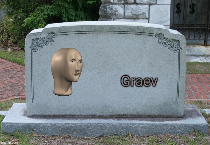 Gravestone | Graev | image tagged in gravestone | made w/ Imgflip meme maker