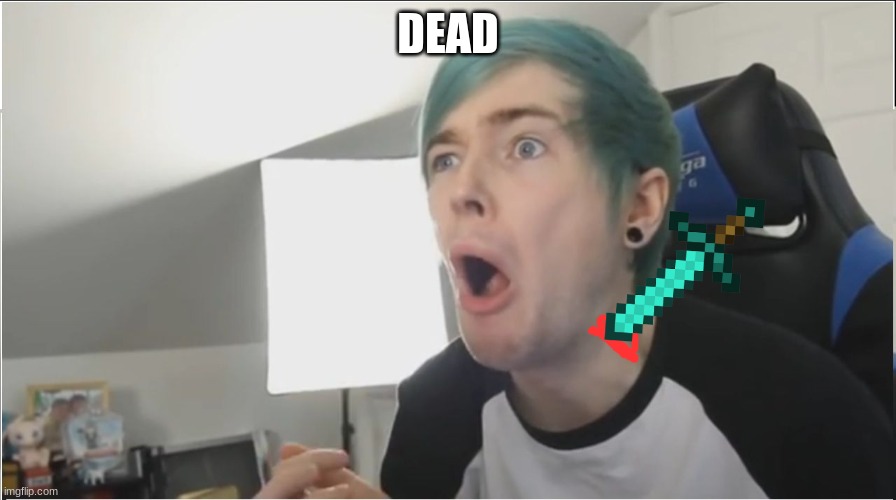 dantdm real minecraft | DEAD | image tagged in dantdm sour | made w/ Imgflip meme maker