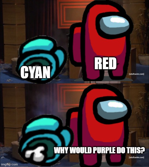 Who Killed Hannibal | RED; CYAN; WHY WOULD PURPLE DO THIS? | image tagged in memes,who killed hannibal | made w/ Imgflip meme maker