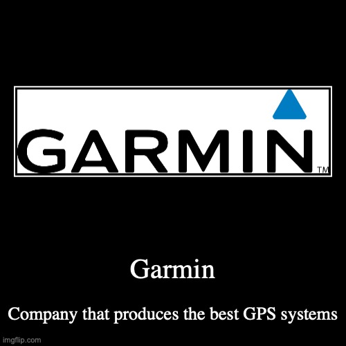 Garmin | image tagged in demotivationals,garmin | made w/ Imgflip demotivational maker