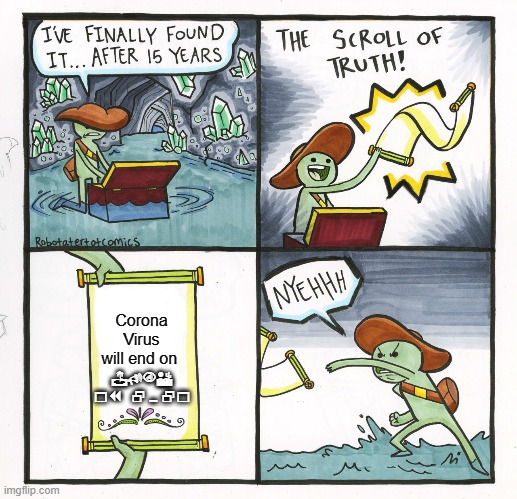 Smudged Covid end date | Corona Virus will end on; JUNE 17 2021 | image tagged in memes,the scroll of truth | made w/ Imgflip meme maker