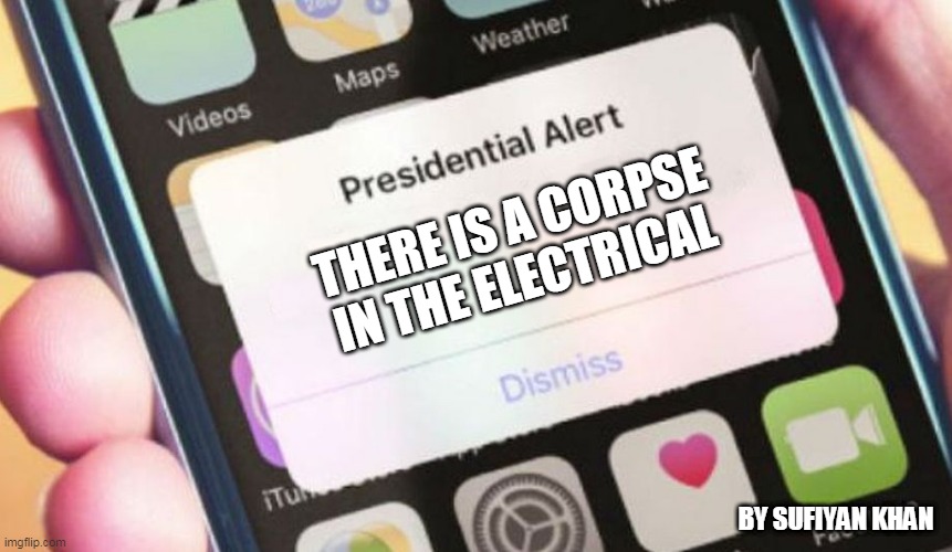 #amongus | THERE IS A CORPSE IN THE ELECTRICAL; BY SUFIYAN KHAN | image tagged in memes,presidential alert | made w/ Imgflip meme maker
