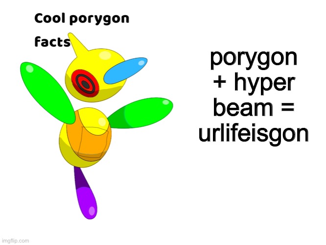 porygon + hyper beam = urlifeisgon | image tagged in cool porygon facts | made w/ Imgflip meme maker