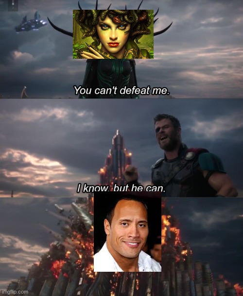 he is to strong | image tagged in you can't defeat me,thor,memes,medusa,the rock driving | made w/ Imgflip meme maker