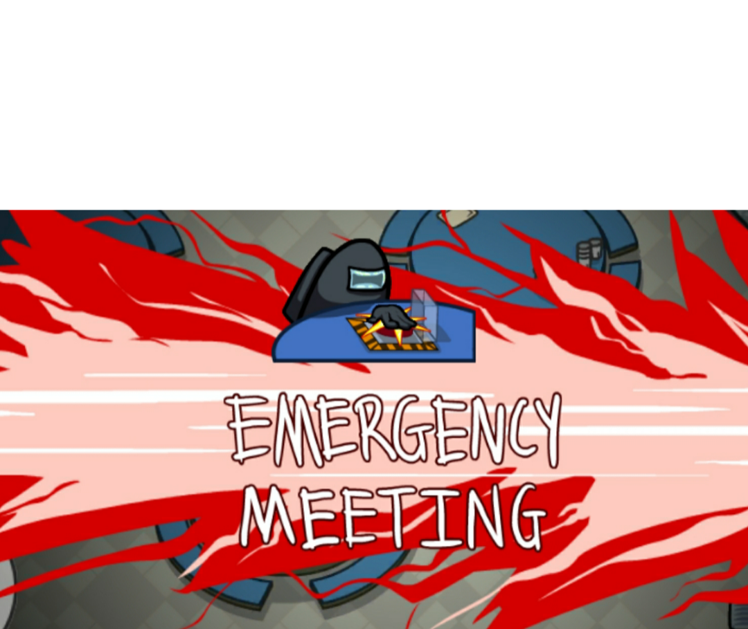 High Quality Emergency Meeting Blank Meme Template