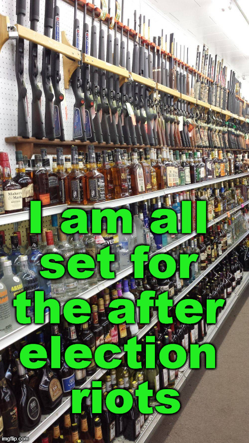 The Antifa brown shirts will be out after Biden looses. | I am all 
set for 
the after 
election 
riots | image tagged in political meme,election 2020,riots | made w/ Imgflip meme maker