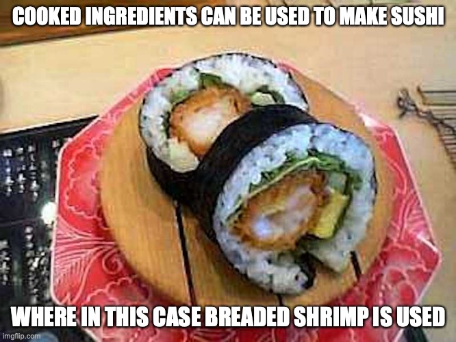 Ebi Fry Roll | COOKED INGREDIENTS CAN BE USED TO MAKE SUSHI; WHERE IN THIS CASE BREADED SHRIMP IS USED | image tagged in memes,sushi,food | made w/ Imgflip meme maker
