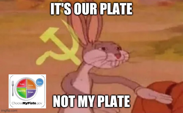 Our Plate | IT'S OUR PLATE; NOT MY PLATE | image tagged in bugs bunny communist | made w/ Imgflip meme maker