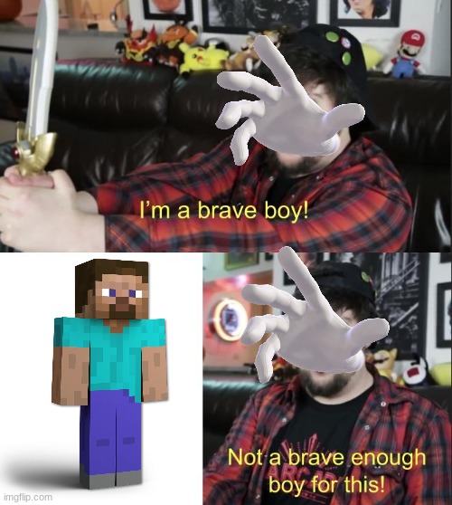 this really happens | image tagged in im a brave boy,minecraft,memes,super smash bros,master hand | made w/ Imgflip meme maker