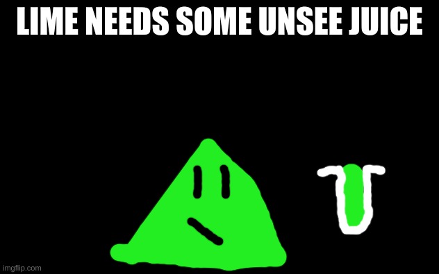 White Screen | LIME NEEDS SOME UNSEE JUICE | image tagged in white screen | made w/ Imgflip meme maker