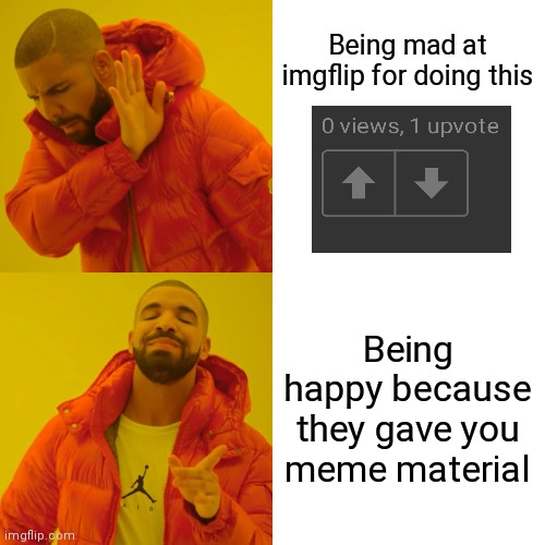 Lol idk what to put here | Being mad at imgflip for doing this; Being happy because they gave you meme material | image tagged in memes,drake hotline bling | made w/ Imgflip meme maker