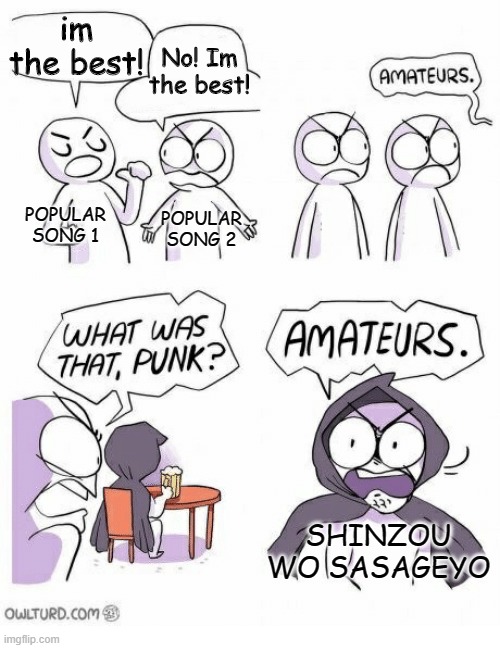 Amateurs | im the best! No! Im the best! POPULAR SONG 1; POPULAR SONG 2; SHINZOU WO SASAGEYO | image tagged in amateurs,attack on titan | made w/ Imgflip meme maker