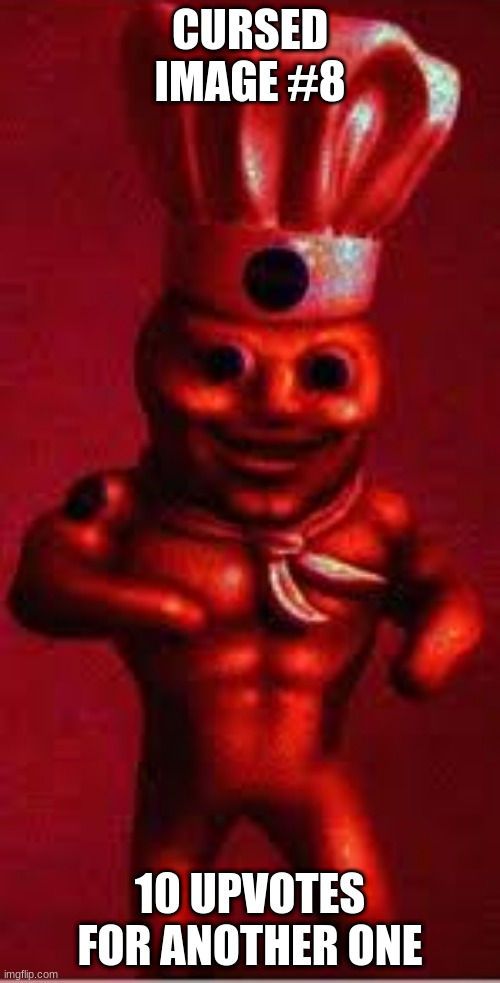cursed pillsbury man | CURSED IMAGE #8; 10 UPVOTES FOR ANOTHER ONE | image tagged in nooooooooo,ahhhhh | made w/ Imgflip meme maker