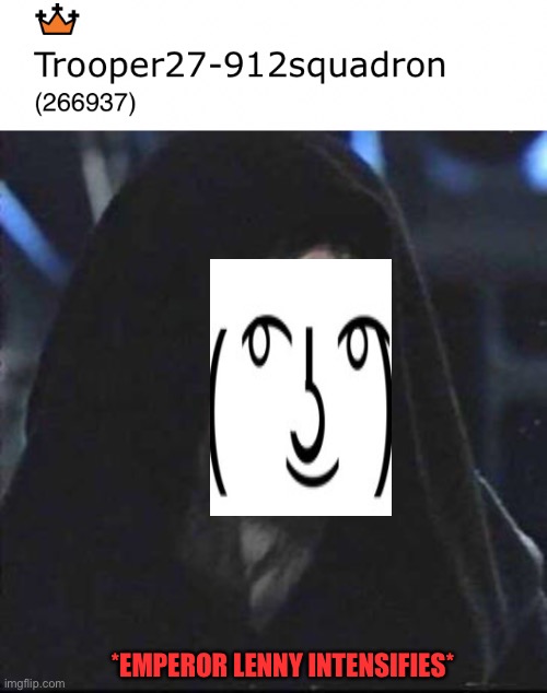 *EMPEROR LENNY INTENSIFIES* | image tagged in memes,sidious error,69,66 | made w/ Imgflip meme maker
