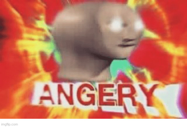 Meme man angery | image tagged in meme man angery | made w/ Imgflip meme maker