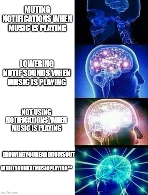 facebook notifications with spotify | MUTING NOTIFICATIONS WHEN MUSIC IS PLAYING; LOWERING NOTIF SOUNDS WHEN MUSIC IS PLAYING; NOT USING NOTIFICATIONS  WHEN MUSIC IS PLAYING; WHILEYOUHAVEMUSICPLAYING™; BLOWINGYOUREARDRUMSOUT | image tagged in exploding brain,facebook,music,spotify | made w/ Imgflip meme maker