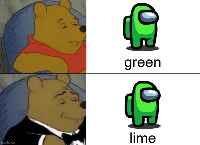 among us meme | green; lime | image tagged in memes,tuxedo winnie the pooh | made w/ Imgflip meme maker