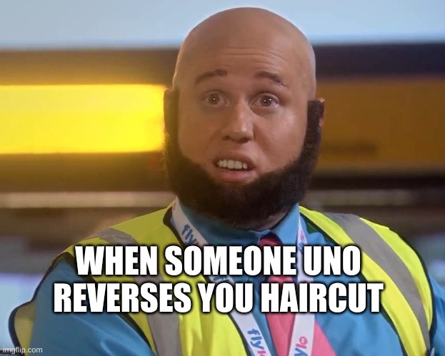 funy taaj manzoor | WHEN SOMEONE UNO REVERSES YOU HAIRCUT | image tagged in funy taaj manzoor | made w/ Imgflip meme maker