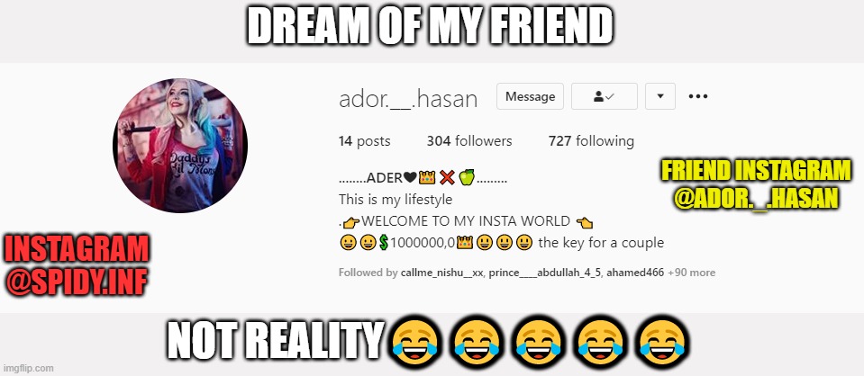 dream | DREAM OF MY FRIEND; FRIEND INSTAGRAM
@ADOR._.HASAN; INSTAGRAM
@SPIDY.INF; NOT REALITY😂😂😂😂😂 | image tagged in friendship,memes | made w/ Imgflip meme maker