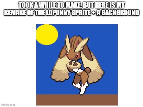 TOOK A WHILE TO MAKE, BUT HERE IS MY REMAKE OF THE LOPUNNY SPRITE + A BACKGROUND | image tagged in pixel | made w/ Imgflip meme maker