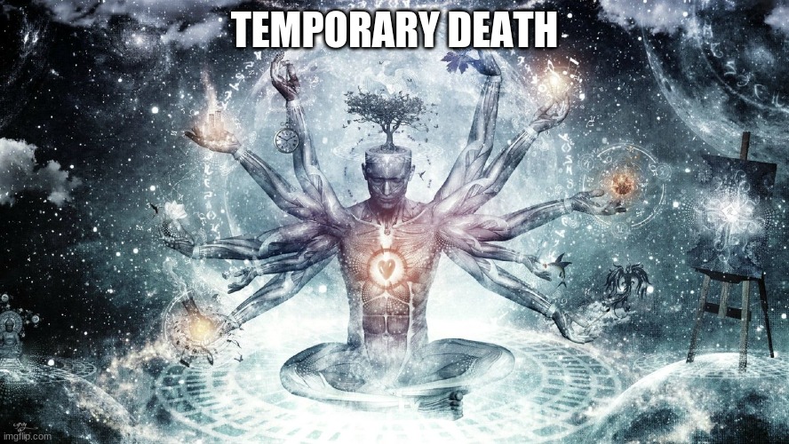 Ascendant human | TEMPORARY DEATH | image tagged in ascendant human | made w/ Imgflip meme maker