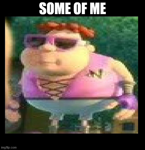 some 0f me | SOME OF ME | image tagged in some of me,carl wheezer | made w/ Imgflip meme maker