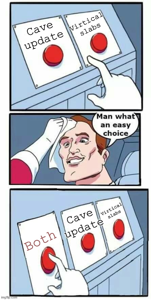 Man what an easy choice | Cave update Virtical slabs Cave update Virtical slabs Both | image tagged in man what an easy choice | made w/ Imgflip meme maker