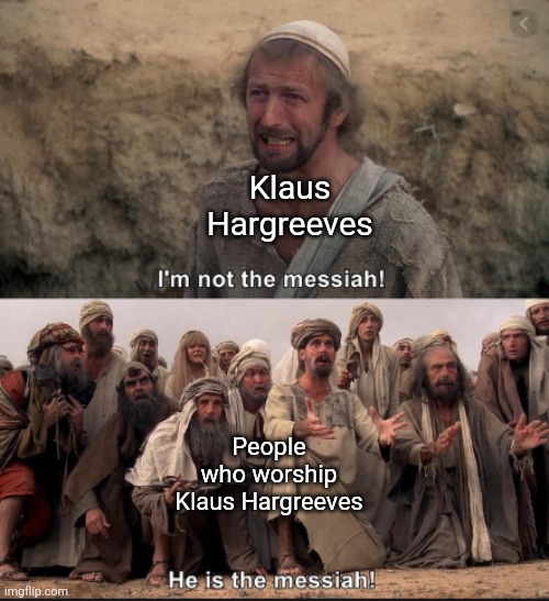 KLAUS IS NOT THE MESSIAH | Klaus Hargreeves; People who worship Klaus Hargreeves | image tagged in i'm not the messiah,klaus hargreeves,the umbrella academy,monty python | made w/ Imgflip meme maker