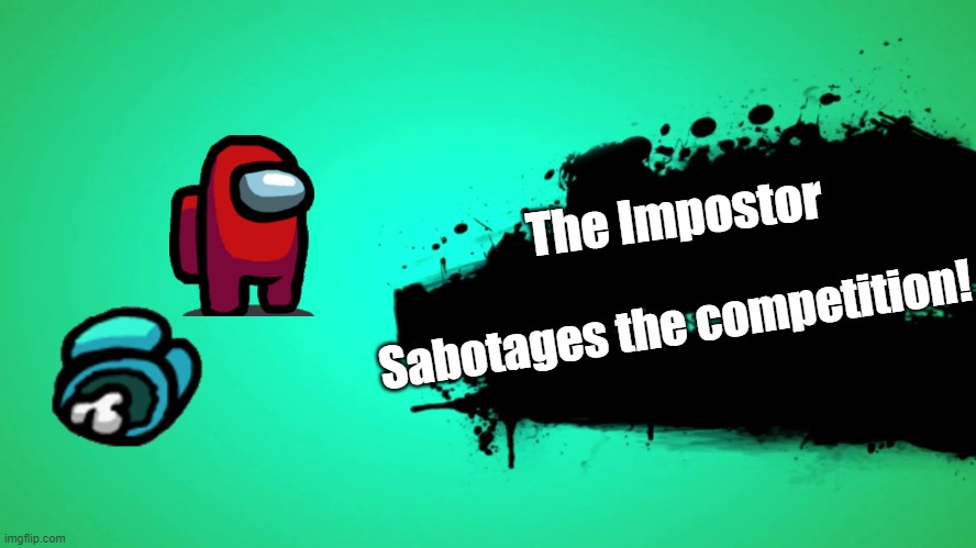 Smash Bros X Among Us | The Impostor; Sabotages the competition! | image tagged in everyone joins the battle | made w/ Imgflip meme maker