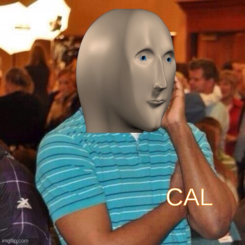 Calling the police | CAL | image tagged in calling the police | made w/ Imgflip meme maker