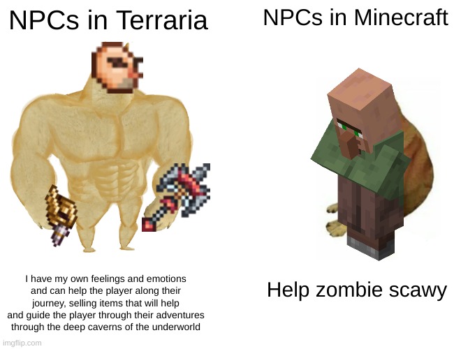 NO!!! I DON'T WANT A EMRALD FOR A DIAMOND BLOCK!!! You know, what, i'm gonna kill you! (Robospoo was slain by iron golem) | NPCs in Terraria; NPCs in Minecraft; I have my own feelings and emotions and can help the player along their journey, selling items that will help and guide the player through their adventures through the deep caverns of the underworld; Help zombie scawy | image tagged in memes,buff doge vs cheems | made w/ Imgflip meme maker