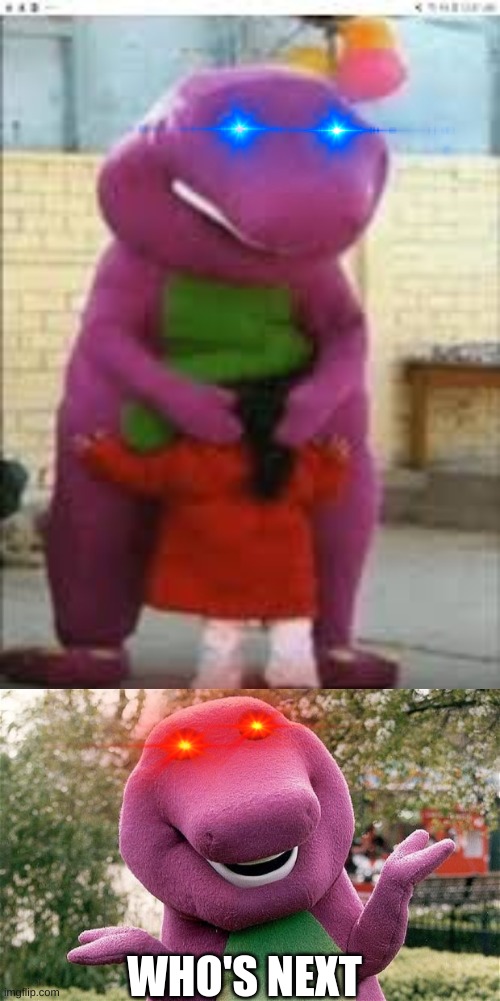 WHO'S NEXT | image tagged in barney | made w/ Imgflip meme maker