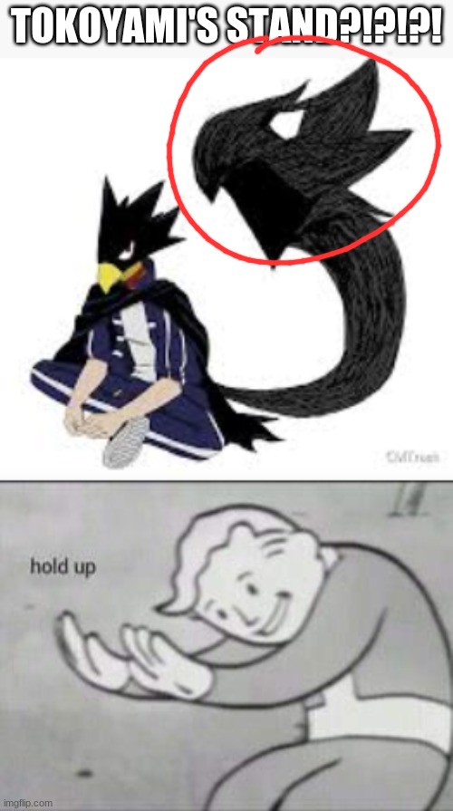 Fumikage Tokoyami has a stand?!?!?! | TOKOYAMI'S STAND?!?!?! | image tagged in fallout hold up,my hero academia | made w/ Imgflip meme maker
