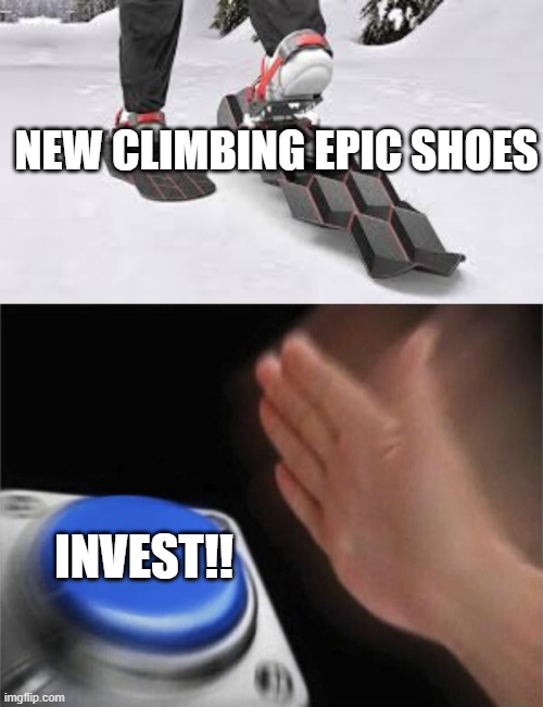  NEW CLIMBING EPIC SHOES; INVEST!! | image tagged in memes,blank nut button | made w/ Imgflip meme maker