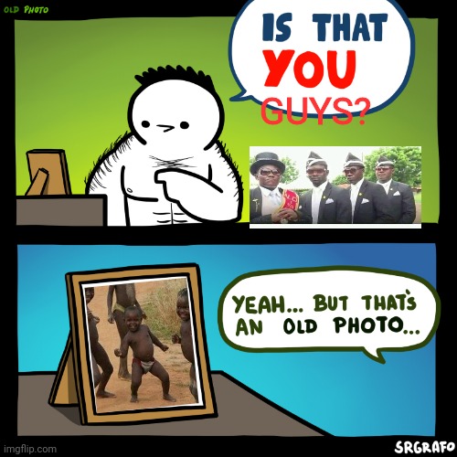 Old photo.. |  GUYS? | image tagged in is that you | made w/ Imgflip meme maker