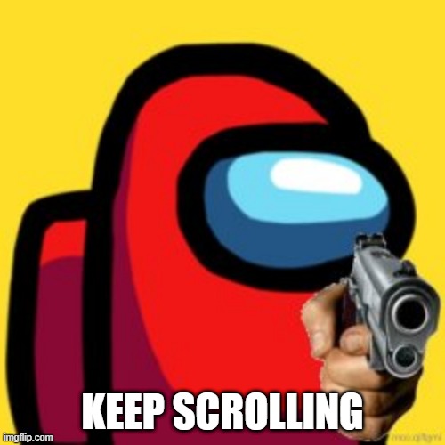 adios | KEEP SCROLLING | image tagged in adios | made w/ Imgflip meme maker